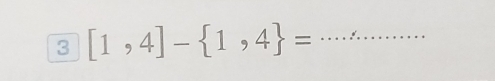 3 [1,4]- 1,4 = _