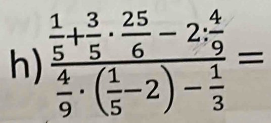 frac  1/5 + 3/5 ·  25/6 -2: 4/9  4/9 · ( 1/5 -2)- 1/3 =