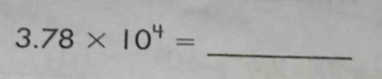 3.78* 10^4=
_