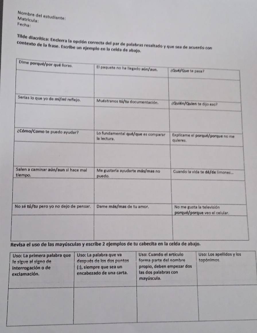 Nombre del estudiante: 
Matrícula: 
Fecha: 
Tilde diacrítica: Encierra la opción correcta del par de palabras resaltado y que sea de acuerdo con 
contexto de la frase. Escribe un ejempio en la celda de abajo.