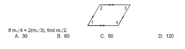 If m∠ 4=2(m∠ 3) , find m∠ 2.
A. 30 B. 60 C. 90 D. 120