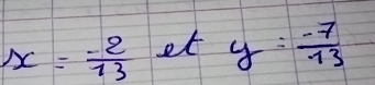 x= (-2)/13  et y= (-7)/13 