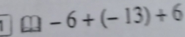 □ □ -6+(-13)+6