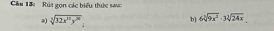 Rút gọn các biểu thức sau: 
b) 6sqrt[3](9x^2)· 3sqrt[3](24x). 
a) sqrt[5](32x^(15)y^(20)) :