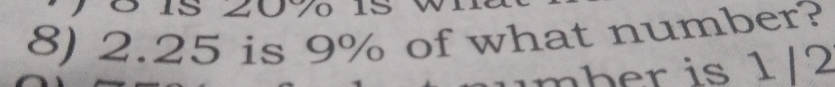 2.25 is 9% of what number? 
mher is 1/2