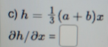 h= 1/3 (a+b)x
partial h/partial x=□