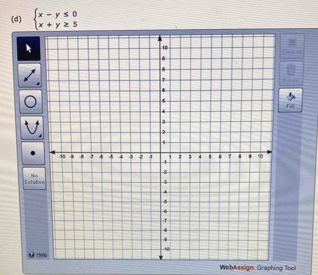 beginarrayl x-y≤ 0 x+y≥ 5endarray.
k 
Fill 
No 
Solution 
WebAssign. Graphing Tool