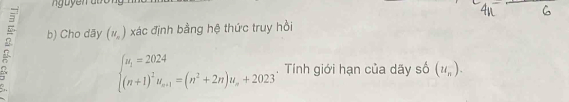 Cho dãy (u_n) xác định bằng hệ thức truy hồi
beginarrayl u_1=2024 (n+1)^2u_n+1=(n^2+2n)u_n+2023endarray.. Tính giới hạn của dãy số (u_n).