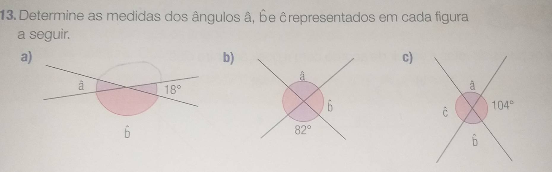 Determine as medidas dos ângulos â, be ĉrepresentados em cada figura
a seguir.
a
b)
c)
6