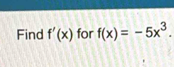 Find f'(x) for f(x)=-5x^3.