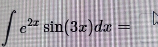 ∈t e^(2x)sin (3x)dx=□