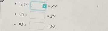 QR* □ =XY
SR* □ =ZY
PS* □ =WZ