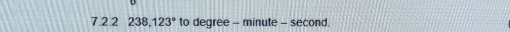 238, 123° to degree - minute - second.