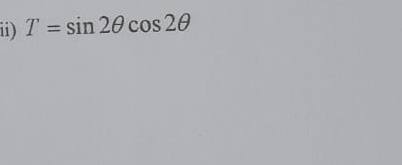 ii) T=sin 2θ cos 2θ