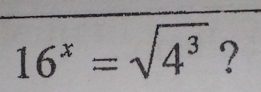 16^x=sqrt(4^3) ?