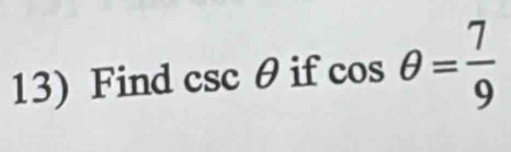 Find csc θ if cos θ = 7/9 