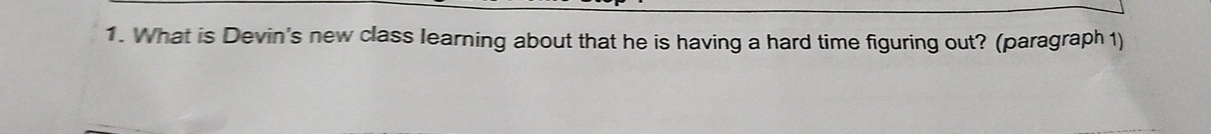 What is Devin's new class learning about that he is having a hard time figuring out? (paragraph 1)