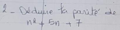 Deduline ta panite de
n^2+5n+7