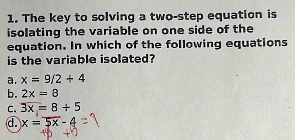 Solved: The key to solving a two-step equation is isolating the ...