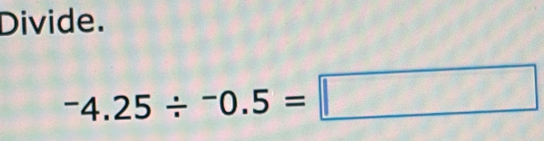 Divide.
^-4.25/^-0.5