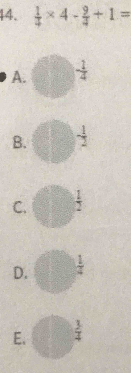  1/4 * 4- 9/4 +1=
A.
- 1/4 
B.
- 1/2 
C.
D.
 1/4 
E.
 3/4 