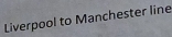 Liverpool to Manchester line