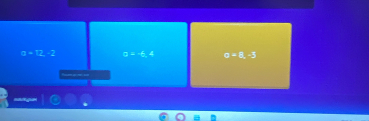 a=12-2
a=-6,4
a=8,-3