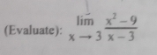 (Evaluate): limlimits _xto 3 (x^2-9)/x-3 