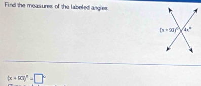 Find the measures of the labeled angles.
(x+93)^circ =□°