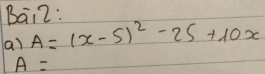 Bai2: 
a) A=(x-5)^2-25+10x
A=