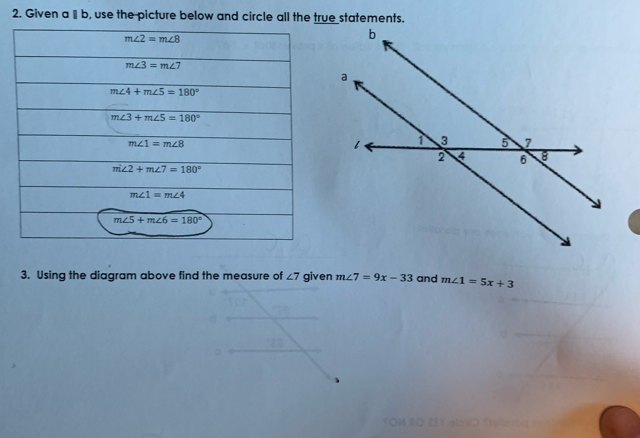 Given aparallel b , use the picture below and circle all the true statements.
3. Using the diagram above find the measure of ∠ 7 given m∠ 7=9x-33 and m∠ 1=5x+3