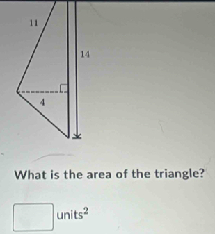 What is the area of the triangle? 
un its^2