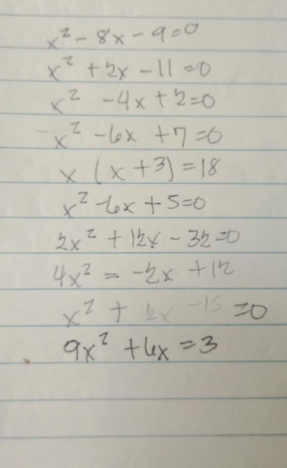 x^2-8x-9=0
x^2+2x-11=0
x^2-4x+2=0
x^2-6x+7=0
x(x+3)=18
x^2-6x+5=0
2x^2+12x-32=0
4x^2=-2x+12
x^2+12x-15=0
9x^2+6x=3