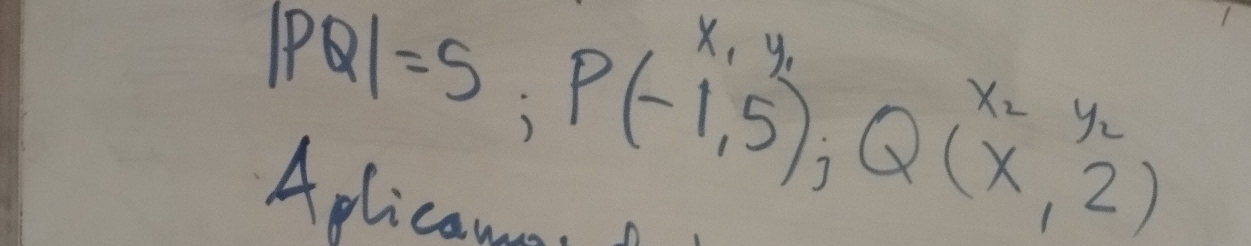 |PQ|=5, P(-1,5); Q(x,2)
X, y.
X_2Y_2
Aplicaun.