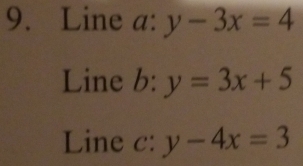 Line a: y-3x=4
Line b: y=3x+5
Line c: y-4x=3