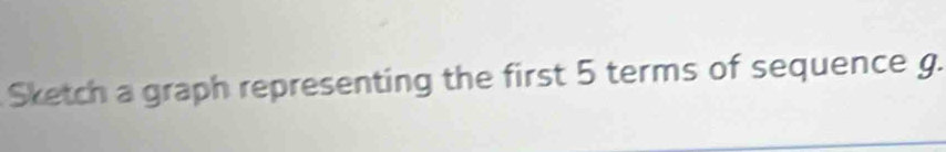 Sketch a graph representing the first 5 terms of sequence g.