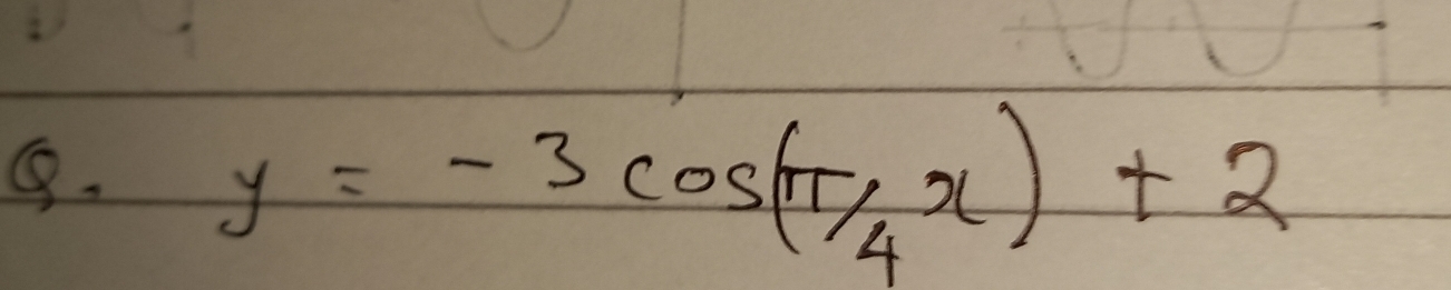 ⑤. y=-3cos ( π /4 x)+2