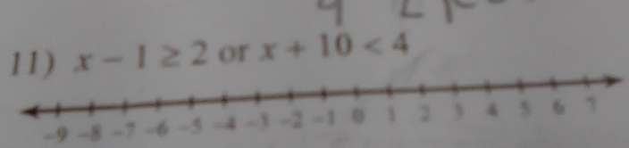 x-1≥ 2 or x+10<4</tex>