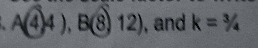 8 A(4)4), B(8)12) , and k=3/4