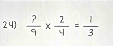  ?/9 *  2/4 = 1/3 