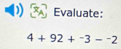 Evaluate:
4+92+^-3-^-2