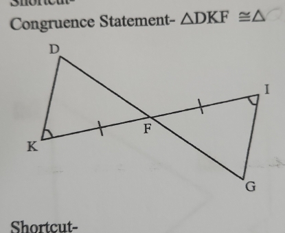 Congruence Statement- △ DKF≌ △
Shortcut-