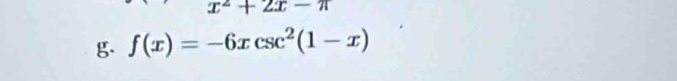 x^2+2x-π
g. f(x)=-6xcsc^2(1-x)