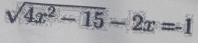 sqrt(4x^2-15)-2x=-1