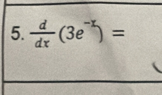  d/dx (3e^(-x))=