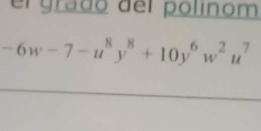 er grado del polinom
-6w-7-u^8y^8+10y^6w^2u^7