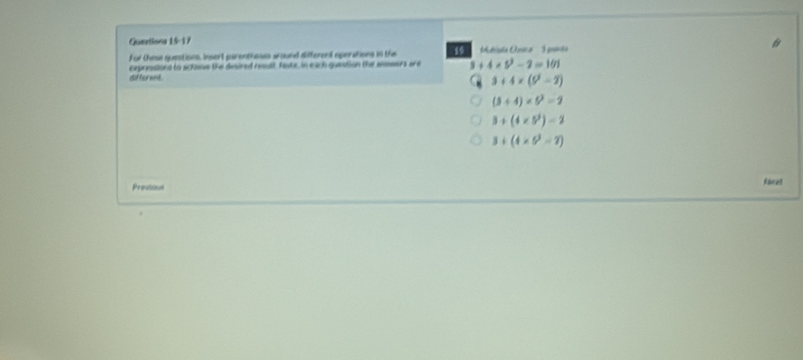 For tese questions, Insert parenthese wound different operations in the Aidição On' I raãs
Expresions to actooe the deired resust, fante, in each quastion the aeeers are +4* 5^2-2=101
difterent.
3+4* (9-2)
(3+4)* 6^2=2
3+(4* 5^2)=2
3+(4* 5^2=2)
Proutsinsh