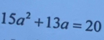 15a^2+13a=20