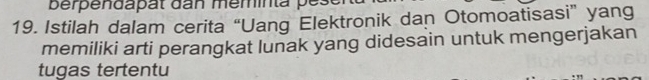 Istilah dalam cerita “Uang Elektronik dan Otomoatisasi” yang 
memiliki arti perangkat lunak yang didesain untuk mengerjakan 
tugas tertentu