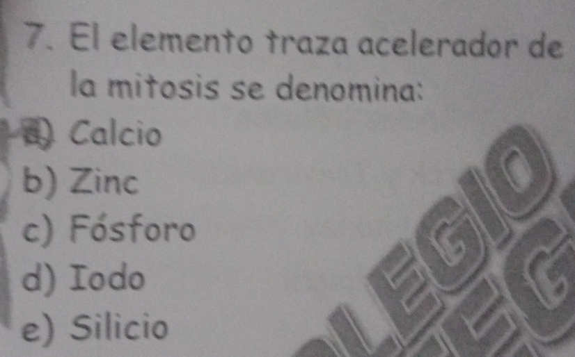 El elemento traza acelerador de
la mitosis se denomina:
Calcio
b) Zinc
c) Fósforo
a b
d) Iodo
e) Silicio